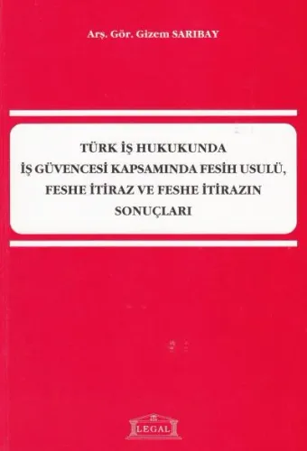 Türk İş Hukukunda İş Güvencesi Kapsamında Fesih Usulü, Feshe İtiraz ve Feshe İtirazın Sonuçları