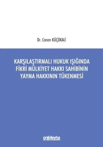 Karşılaştırmalı Hukuk Işığında Fikri Mülkiyet Hakkı Sahibinin Yayma Hakkının Tükenmesi