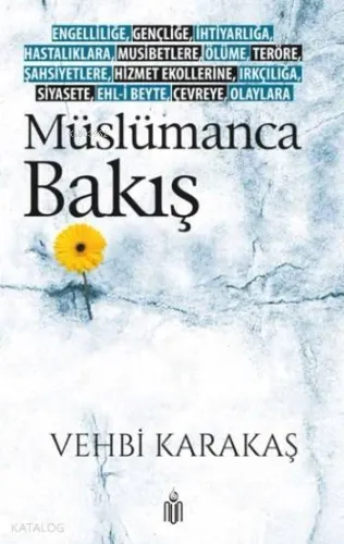 Müslümanca Bakış; Engelliliğe, Gençliğe,İhtiyarlığa, Hastalıklara, Musibetlere, Ölüme,Teröre, Şahsiyetlere,Hizmet Ekol