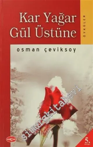Kar Yağar Gül Üstüne: Öyküler -         2011
