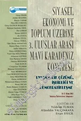 Siyaset, Ekonomi ve Toplum Üzerine 3. Uluslararası Mavi Karadeniz Kongresi: Uyuşmazlık Çözümü, İşbirliği ve Demokratikleşme (Konferans Bildirileri Tam Metinleri) -