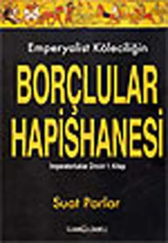 Emperyalist Köleciliğin Borçlular Hapishanesi; İmparatorluklar Zinciri 1. Kitap