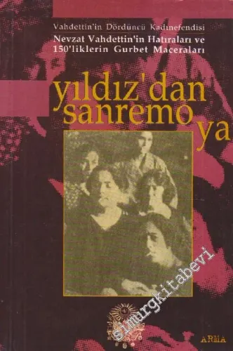 Yıldız'dan Sanremo'ya: Vahdettin'in Dördüncü Kadıefendisi Nevzat Vahdettin'in Hatıraları ve 150'liklerin Gurbet Maceraları -        1999