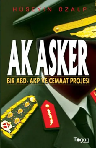 Ak Asker; Bir ABD, AKP ve Cemaat Projesi
