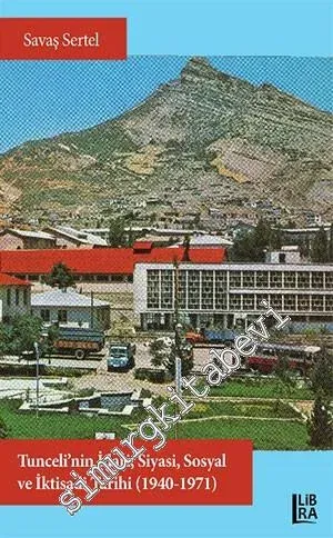 Tunceli'nin İdari Siyasi Sosyal ve İktisadi Tarihi (1940 - 1971)  -