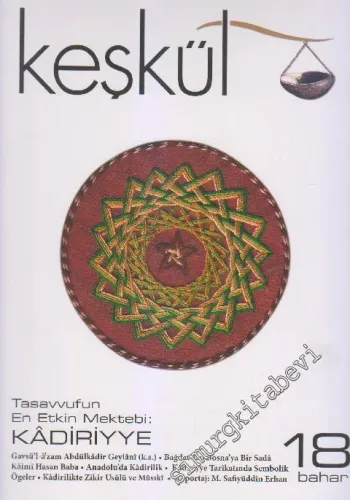 Keşkül Dergisi: Tasavvufun En Etkin Mektebi: Kâdiriyye - Sayı: 18      Bahar