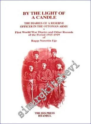 By the Light of a Candle : the Diaries of a Reserve Officer in the Ottoman Army : First World War Diaries and Other Records of the Period 1915-1919 of Ragıp Nurettin Eğe -         2009