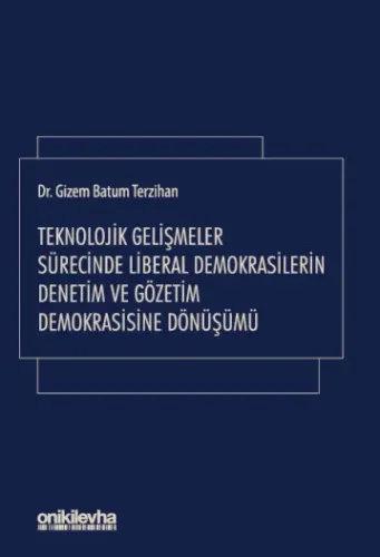 Teknolojik Gelişmeler Sürecinde Liberal Demokrasilerin Denetim ve Gözetim Demokrasisine Dönüşümü