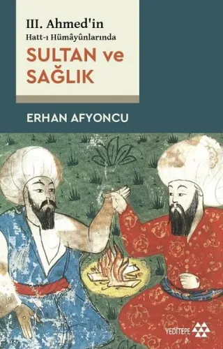 Sultan ve Sağlık - 3. Ahmed'in Hatt-ı Hümayunlarında | Kitap Ambarı