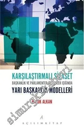 Karşılaştırmalı Siyaset: Başkanlık ve Parlamenter Sistemler Işığında Yarı Başkanlık Modelleri -