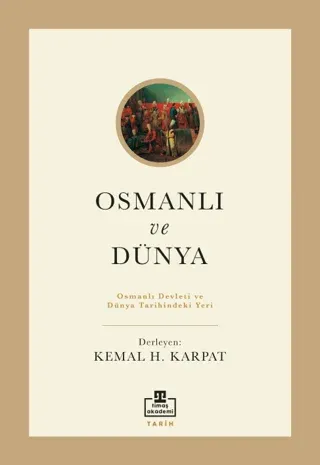 Osmanlı ve Dünya Osmanlı Devleti ve Dünya Tarihindeki Yeri Kemal H. Ka