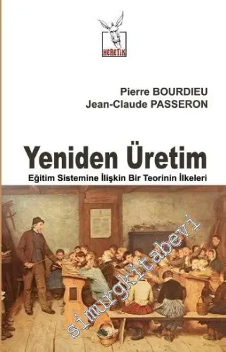 Yeniden Üretim : Eğitim Sistemine İlişkin Bir Teorinin İlkeleri -