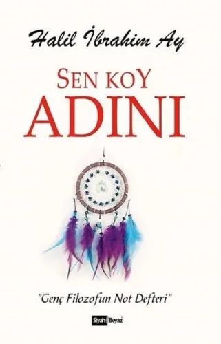 Sen Koy Adını; Genç Filozofun Not Defteri