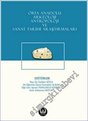 Orta Anadolu Arkeoloji, Antropoloji ve Sanat Tarihi Araştırmaları CİLTLİ -        2023