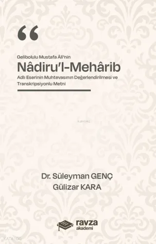 Gelibolulu Mustafa Alî’nin “Nâdiru’l-Mehârib”;Adlı Eserinin Muhtevasının Değerlendirilmesi ve Transkripsiyonlu Metni