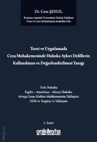 Teori ve Uygulamada Ceza Muhakemesinde Hukuka Aykırı Delillerin Kullanılması ve Değerlendirilmesi Yasağı