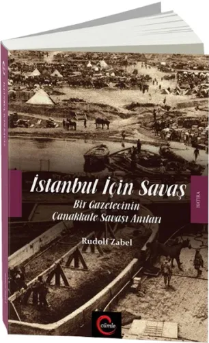 İstanbul İçin Savaş; Bir Gazetecinin Çanakkale Savaşı Anıları