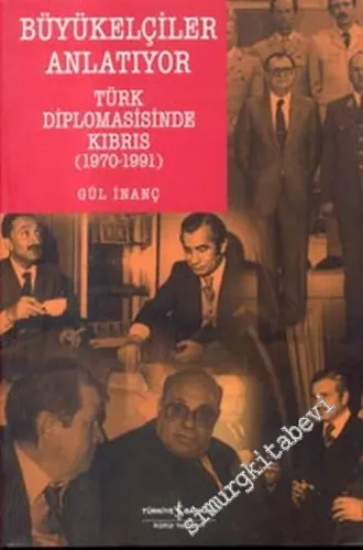 Büyükelçiler Anlatıyor - Türk Diplomasisinde Kıbrıs 1970 - 1991 -        2007