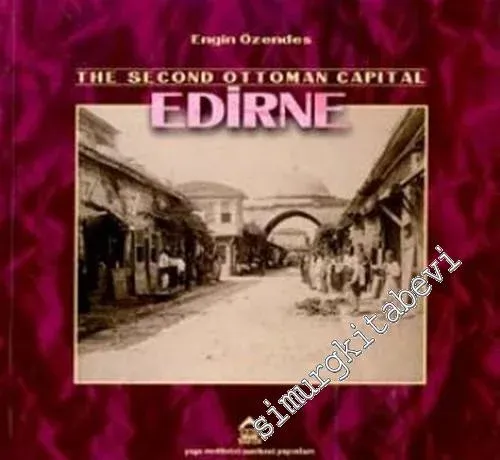 The Second Ottoman Capital Edirne: A Photographic History -        1999