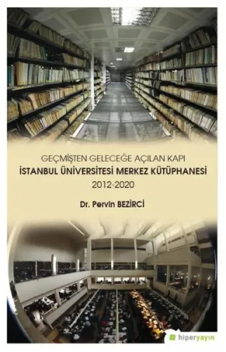 Geçmişten Geleceğe Açılan Kapı İstanbul Üniversitesi Merkez Kütüphanesi 2012-2020