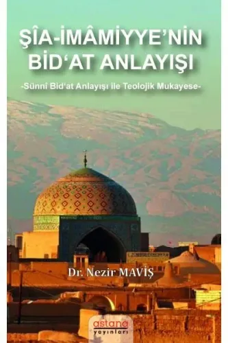 Şia-İmamiyye’nin Bid‘at Anlayışı;Sünni Bid‘at Anlayışı ile Teolojik Mukayese
