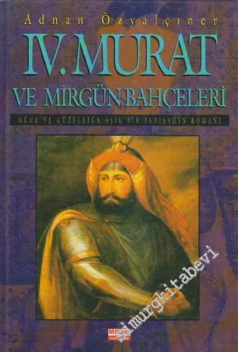 4. Murad ve Mirgün Bahçeleri: Güce ve Güzelliğe Hayran Bir Padişahın Romanı -        1998