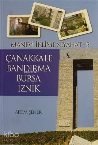 Manevi İklime Seyahat - 5 - Çanakkale, Bandırma, Bursa, İznik