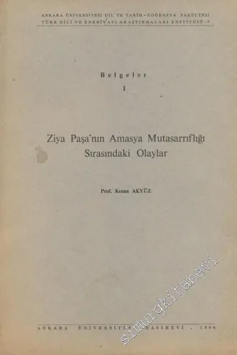 Belgeler 1 - Ziya Paşa'nın Amasya Mutasarrıflığı Sırasındaki Olaylar -        1964