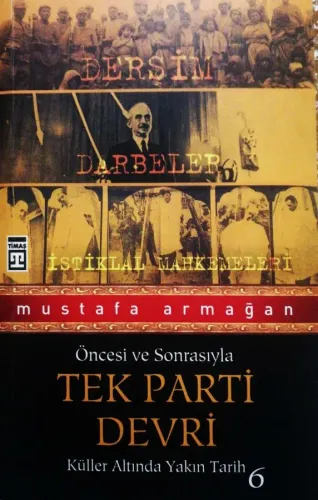 Tek Parti Devri / Öncesi ve Sonrasıyla Küller Altında Yakın Tarih-6