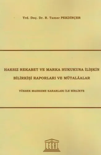 Haksız Rekabet ve Marka Hukukuna İlişkin Bilirkişi Raporları ve Mütalaalar
