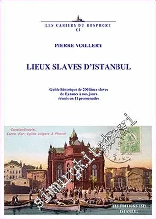 Lieux Slaves d'Istanbul : Guide Historique de 200 Lieux Slaves de Byzance à Nos Jours Réunis en 11 Promenades -         2018