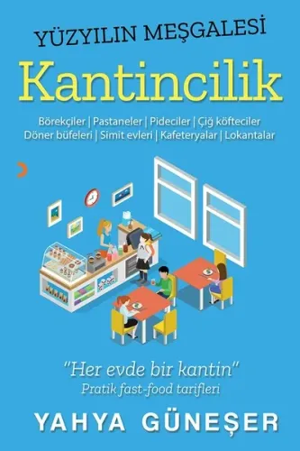 Yüzyılın Meşgalesi Kantincilik; Börekçiler, Pastaneler, Pideciler, Çiğ köfteciler, Döner büfeleri, Simit evleri, Kafeteryalar, Lokan