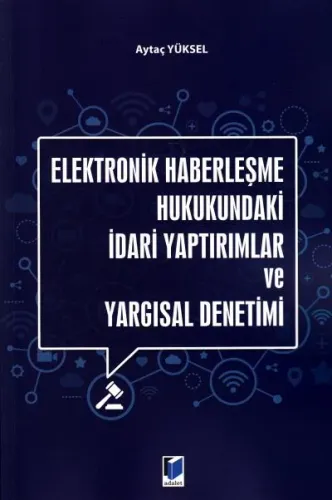 Elektronik Haberleşme Hukukundaki İdari Yaptırımlar ve Yargısal Denetim