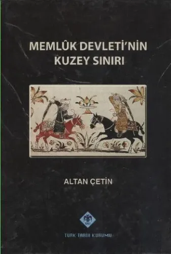 Memlük Devletinin Kuzey Sınırı %17 indirimli Altan Çetin Memlük Devletinin Kuzey Sınırı %17 indirimli Altan Çetin