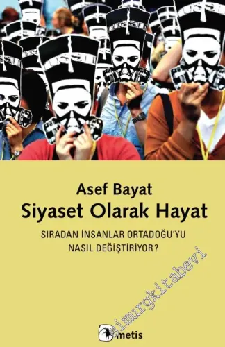 Siyaset Olarak Hayat: Sıradan İnsanlar Ortadoğu’yu Nasıl Değiştiriyor? -