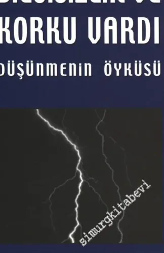 Başlangıçta Bilgisizlik ve Korku Vardı: Düşünmenin Öyküsü -        2004