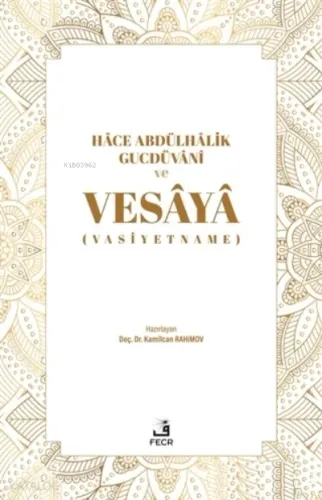 Hace Abdülhalik Gucdüvani ve Vesaya;(Vasiyetname)