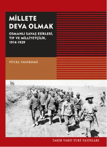 Millete Deva Olmak; Osmanlı Savaş Esirleri, Tıp ve Milliyetçilik, 1914-1939