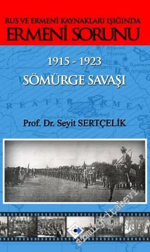 Rus ve Ermeni Kaynakları Işığında Ermeni Sorunu 1915 - 1923 - Sömürge Savaşı -        2015