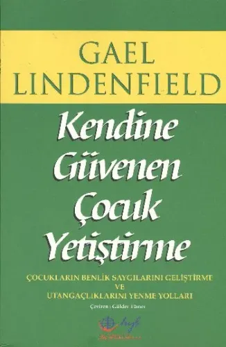 Kendine Güvenen Çocuk Yetiştirme; Çocukların Benlik Saygılarını Geliştirme ve Utangaçlıklarını Yenme Yolları