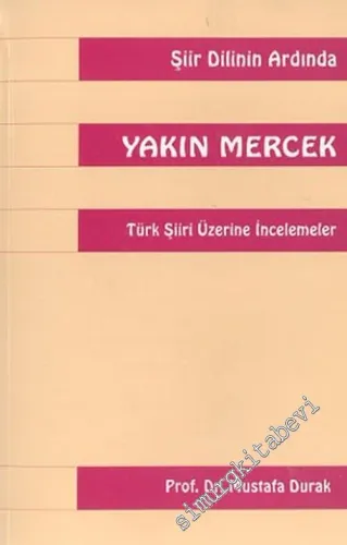 Şiir Dilinin Ardında Yakın Mercek: Türk Şiiri Üzerine İncelemeler -        2005