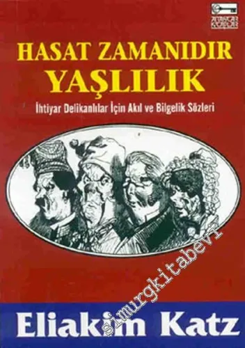 Hasat Zamanıdır Yaşlılık: İhtiyar Delikanlılar İçin Akıl ve Bilgelik Sözleri -         1999