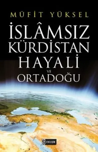 İslâmsız Kürdistan Hayali ve Ortadoğu