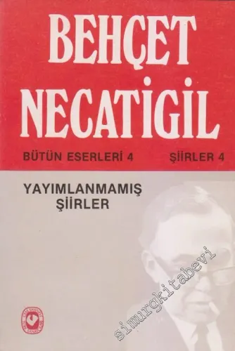Bütün Eserleri 4 Şiirler 4: Yayımlanmamış Şiirler -