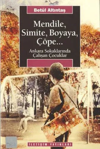 Mendile, Simite, Boyaya, Çöpe...; Ankara Sokaklarında Çalışan Çocuklar