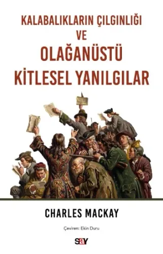 Kalabalıkların Çılgınlığı ve Olağanüstü Kitlesel Yanılgılar Charles 