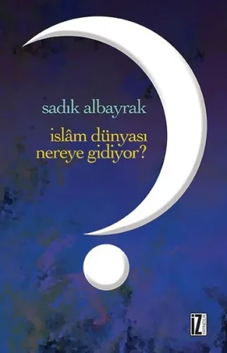 İslâm Dünyası Nereye Gidiyor?
