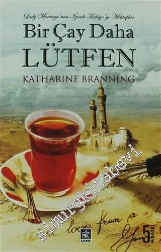 Bir Çay Daha Lütfen: Lady Montagu'nun İzinde Türkiye'ye Mektuplar -