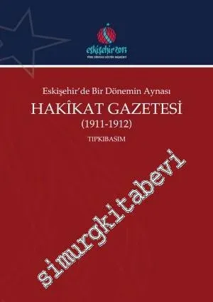 Eskişehir'de Bir Dönemin Aynası Hakikat Gazetesi 1911 - 1912 TIPKIBASIM -