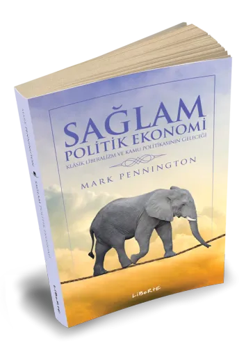 Sağlam Politik Ekonomi - Mark Pennington - Liberte Yayınları